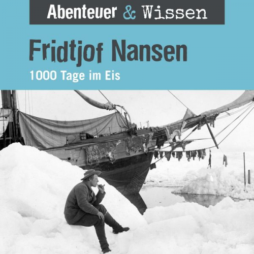 Daniela Wakonigg - Abenteuer & Wissen, Fridtjof Nansen - 1000 Tage im Eis