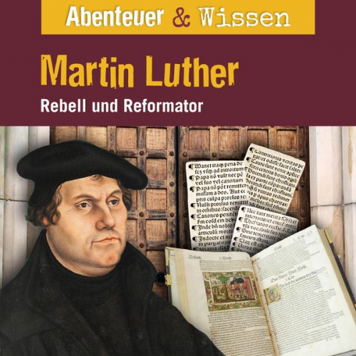 Ulrike Beck - Abenteuer & Wissen, Martin Luther - Rebell und Reformator
