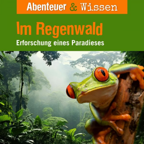 Theresia Singer Daniela Wakonigg - Abenteuer & Wissen, Im Regenwald - Erforschung eines Paradieses