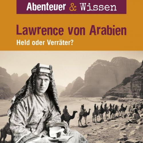 Robert Steudtner - Abenteuer & Wissen, Lawrence von Arabien - Held oder Verräter?