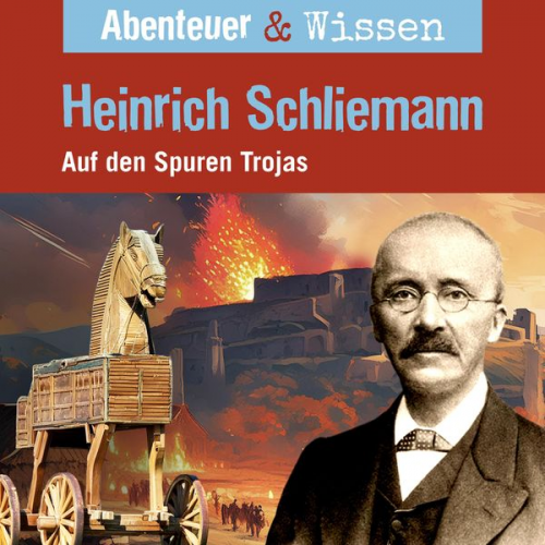 Michael Wehrhan - Abenteuer & Wissen, Heinrich Schliemann - Auf den Spuren Trojas