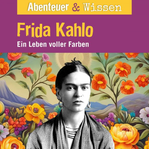 Berit Hempel - Abenteuer & Wissen, Frida Kahlo - Ein Leben voller Farbe