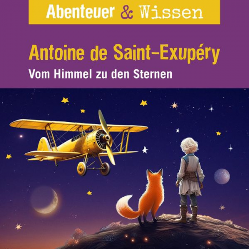 Robert Steudtner - Abenteuer & Wissen, Antoine de Saint-Exupéry - Vom Himmel zu den Sternen