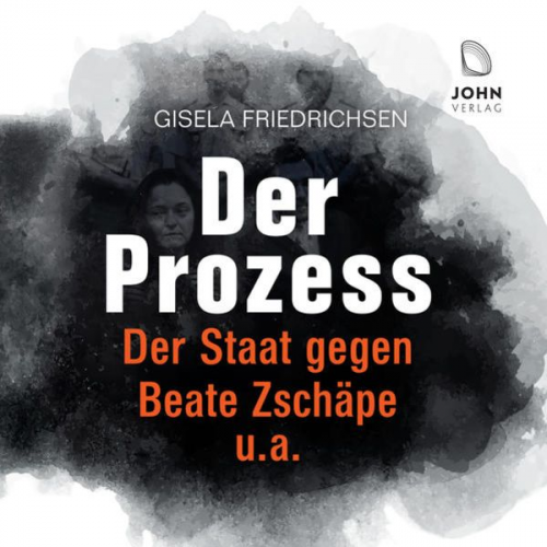 Gisela Friedrichsen - Der Prozess: Der Staat gegen Beate Zschäpe u.a.