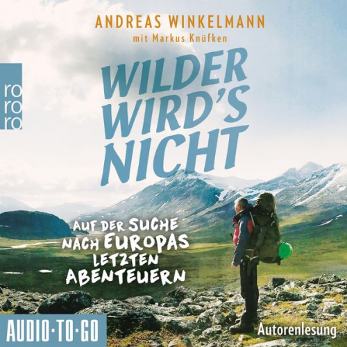 Andreas Winkelmann Markus Knüfken - Wilder wird's nicht - Auf der Suche nach Europas letzten Abenteuern