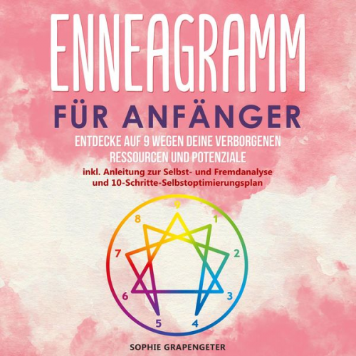 Sophie Grapengeter - Enneagramm für Anfänger: Entdecke auf 9 Wegen deine verborgenen Ressourcen und Potenziale | inkl. Anleitung zur Selbst- und Fremdanalyse und 10-Schrit