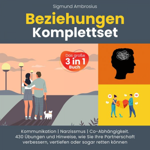 Sigmund Ambrosius - Beziehungen Komplettset – Das große 3 in 1 Buch: Kommunikation | Narzissmus | Co-Abhängigkeit. 430 Übungen und Hinweise, wie Sie Ihre Partnerschaft verbessern, vertiefen oder sogar retten können