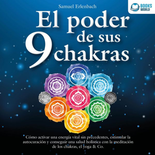 Samuel Erlenbach - El poder de sus 9 chakras: Cómo activar una energía vital sin precedentes, estimular la autocuración y conseguir una salud holística con la meditación