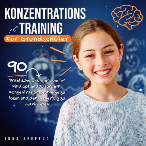 Juna Seefeld - Konzentrationstraining für Grundschüler: 90 praktische Übungen, um Ihr Kind optimal zu fördern, Konzentrationsprobleme zu lösen und den Lernerfolg zu