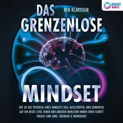 Ben Klarstein - Das grenzenlose Mindset: Wie Sie das Potential Ihres Mindsets voll ausschöpfen, Ihre Denkweise auf ein neues Level heben und anderen Menschen immer ei