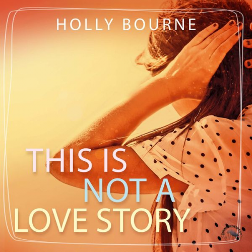 Holly Bourne - This is not a love story