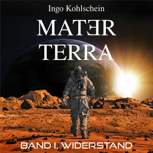 Ingo Kohlschein - Mater Terra - Band 1: Widerstand