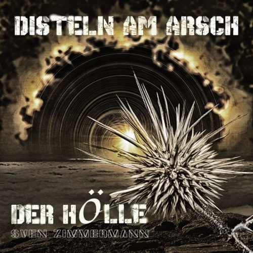 Sven Zimmermann - Disteln am Arsch der Hölle