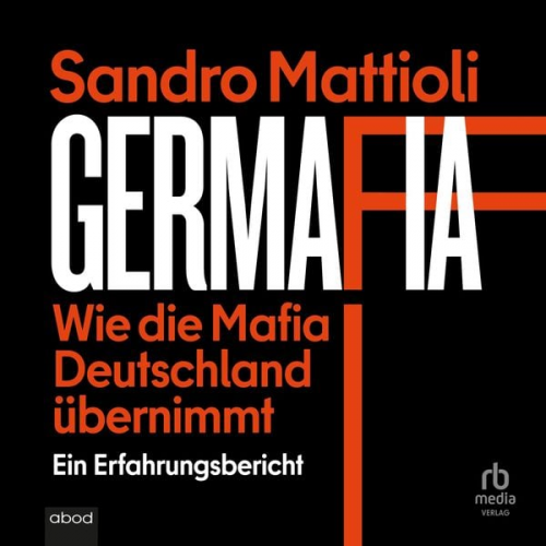 Sandro Mattioli - Germafia: Wie die Mafia Deutschland übernimmt