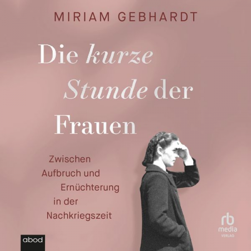 Miriam Gebhardt - Die kurze Stunde der Frauen