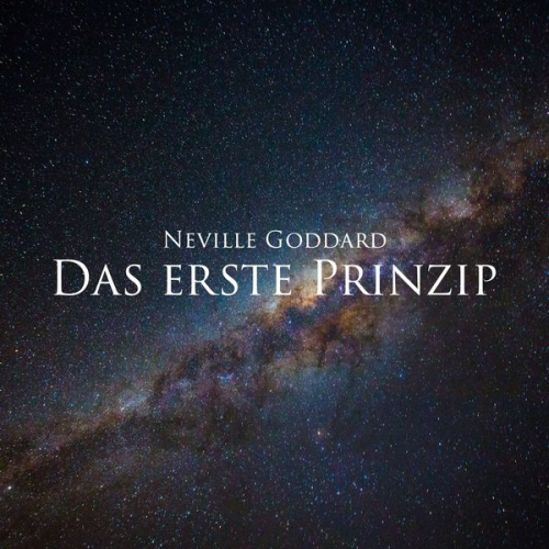 Neville Goddard - Das erste Prinzip