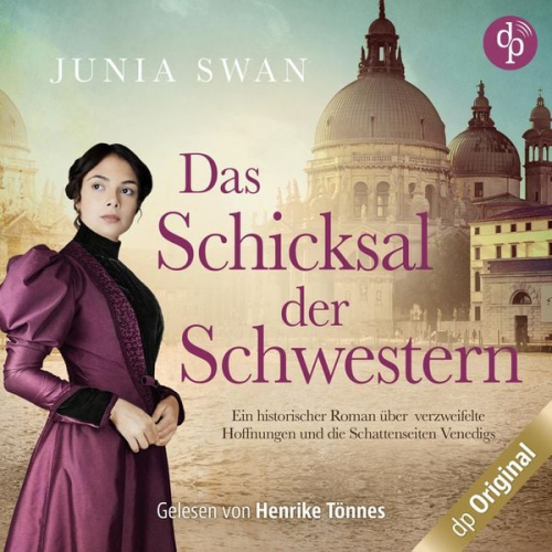 Junia Swan - Das Schicksal der Schwestern - Ein historischer Roman über verzweifelte Hoffnungen und die Schattenseiten Venedigs, Band