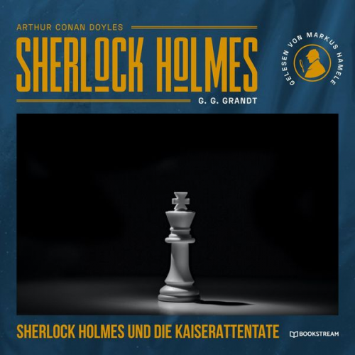 Arthur Conan Doyle G. G. Grandt - Sherlock Holmes und die Kaiserattentate