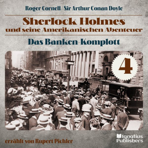 Roger Cornell Arthur Conan Doyle - Das Banken-Komplott (Sherlock Holmes und seine Amerikanischen Abenteuer, Folge 4)