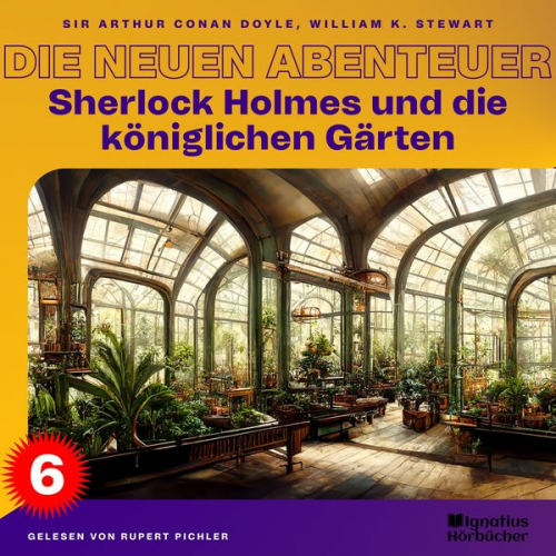 Arthur Conan Doyle William K. Stewart - Sherlock Holmes und die königlichen Gärten (Die neuen Abenteuer, Folge 6)