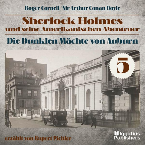 Arthur Conan Doyle Roger Cornell - Die Dunklen Mächte von Auburn (Sherlock Holmes und seine Amerikanischen Abenteuer, Folge 5)