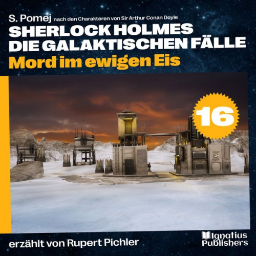 Arthur Conan Doyle S. Pomej - Mord im ewigen Eis (Sherlock Holmes - Die galaktischen Fälle, Folge 16)