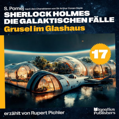 Arthur Conan Doyle S. Pomej - Grusel im Glashaus (Sherlock Holmes - Die galaktischen Fälle, Folge 17)