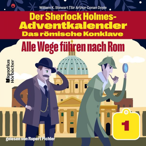 William K. Stewart Arthur Conan Doyle - Alle Wege führen nach Rom (Der Sherlock Holmes-Adventkalender - Das römische Konklave, Folge 1)