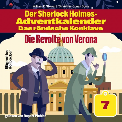 Arthur Conan Doyle William K. Stewart - Die Revolte von Verona (Der Sherlock Holmes-Adventkalender - Das römische Konklave, Folge 7)