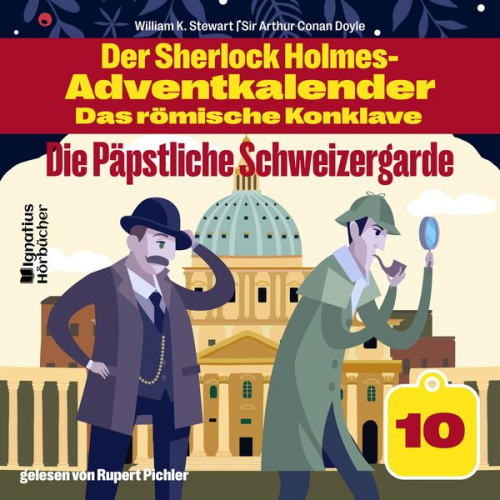 Arthur Conan Doyle William K. Stewart - Die Päpstliche Schweizergarde (Der Sherlock Holmes-Adventkalender - Das römische Konklave, Folge 10)