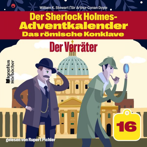 Arthur Conan Doyle William K. Stewart - Der Verräter (Der Sherlock Holmes-Adventkalender - Das römische Konklave, Folge 16)