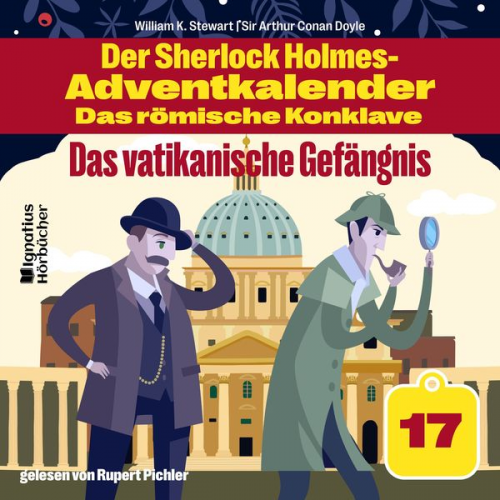 Arthur Conan Doyle William K. Stewart - Das vatikanische Gefängnis (Der Sherlock Holmes-Adventkalender - Das römische Konklave, Folge 17)