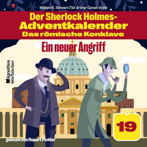 Arthur Conan Doyle William K. Stewart - Ein neuer Angriff (Der Sherlock Holmes-Adventkalender - Das römische Konklave, Folge 19)