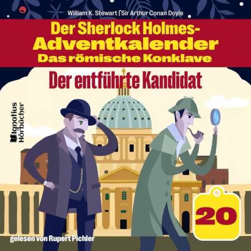 Arthur Conan Doyle William K. Stewart - Der entführte Kandidat (Der Sherlock Holmes-Adventkalender - Das römische Konklave, Folge 20)