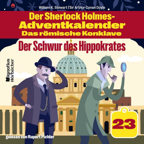 Arthur Conan Doyle William K. Stewart - Der Schwur des Hippokrates (Der Sherlock Holmes-Adventkalender - Das römische Konklave, Folge 23)