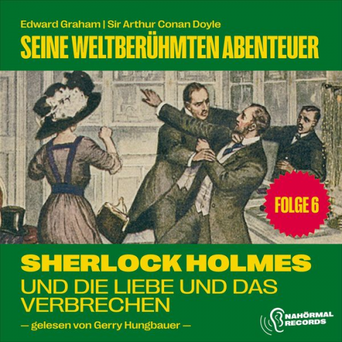 Arthur Conan Doyle Edward Graham - Sherlock Holmes und die Liebe und das Verbrechen (Seine weltberühmten Abenteuer, Folge 6)