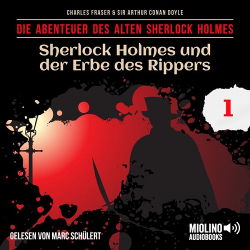 Arthur Conan Doyle Charles Fraser - Sherlock Holmes und der Erbe des Rippers (Die Abenteuer des alten Sherlock Holmes, Folge 1)