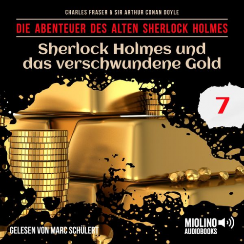 Arthur Conan Doyle Charles Fraser - Sherlock Holmes und das verschwundene Gold (Die Abenteuer des alten Sherlock Holmes, Folge 7)