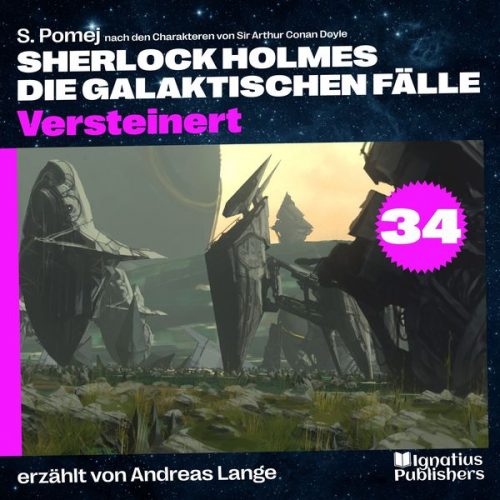 Arthur Conan Doyle S. Pomej - Versteinert (Sherlock Holmes - Die galaktischen Fälle, Folge 34)