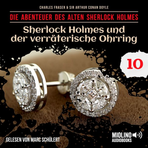 Arthur Conan Doyle Charles Fraser - Sherlock Holmes und der verräterische Ohrring (Die Abenteuer des alten Sherlock Holmes, Folge 10)