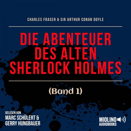 Arthur Conan Doyle Charles Fraser - Die Abenteuer des alten Sherlock Holmes (Band 1)