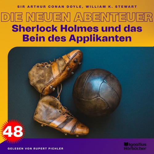 Arthur Conan Doyle William K. Stewart - Sherlock Holmes und das Bein des Applikanten (Die neuen Abenteuer, Folge 48)