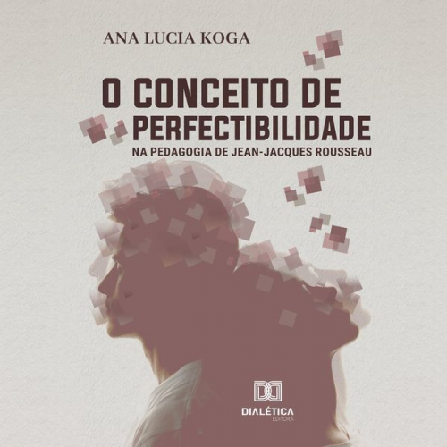 Ana Lúcia Koga - O conceito de perfectibilidade na pedagogia Jean-Jacques Rousseau