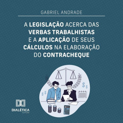 Gabriel Andrade - A legislação acerca das verbas trabalhistas e a aplicação de seus cálculos na elaboração do contracheque