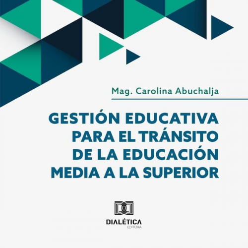 Carolina Abuchalja - Gestión Educativa para el Tránsito de la Educación Media a la Superior