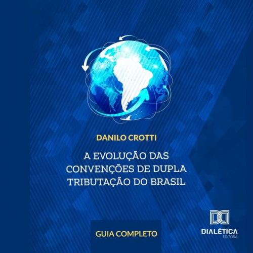 Danilo Crotti - A evolução das convenções de dupla tributação do Brasil