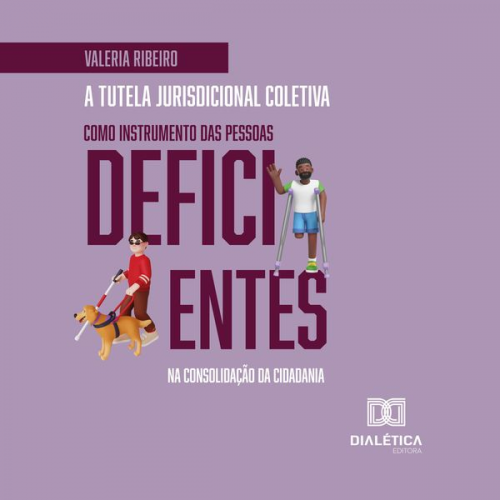 Valeria Ribeiro - A tutela jurisdicional coletiva como instrumento das pessoas deficientes na consolidação da cidadania