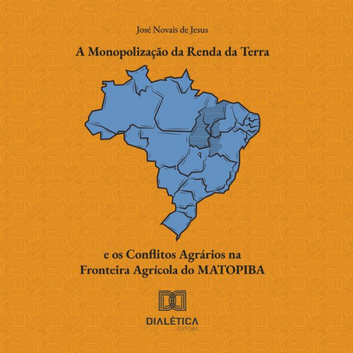 José Novais de Jesus - A Monopolização da Renda da Terra e os Conflitos Agrários na Fronteira Agrícola do MATOPIBA