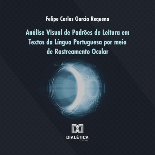 Felipe Carlos Garcia Requena - Análise Visual de Padrões de Leitura em Textos da Língua Portuguesa por meio de Rastreamento Ocular