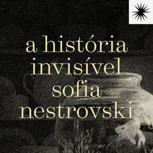 Sofia Nestrovski - A história Invisivel